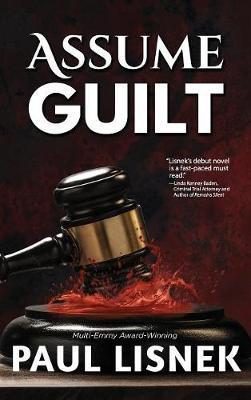 Assume Guilt: A Matt Barlow Mystery - Paul Lisnek