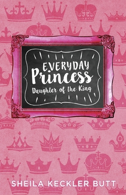 Everyday Princess: Daughter of the King - Sheila Butt