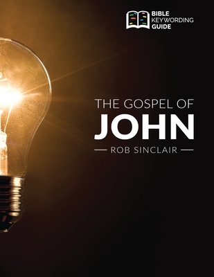The Gospel of John: Bible Keywording Guide - Rob Sinclair