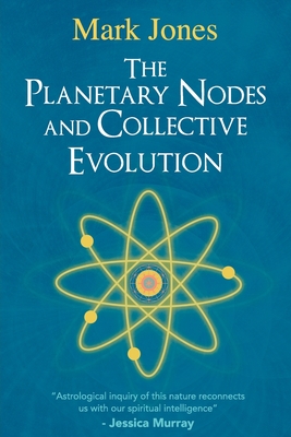 The Planetary Nodes and Collective Evolution - Mark Jones