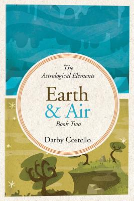 Earth and Air: The Astrological Elements Book 2 - Darby Costello