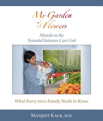 My Garden of Flowers: Miracles in the Neonatal Intensive Care Unit - Manjeet Kaur