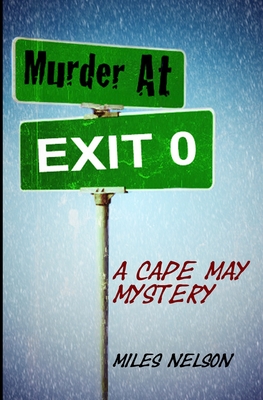 Murder At Exit 0: A Cape May Mystery - Miles Nelson
