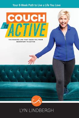 COUCH to ACTIVE: The missing link that takes you from sedentary to active. - Lyn Lindbergh