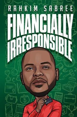 Financially Irresponsible - Rahkim Sabree