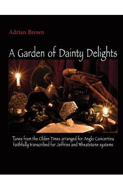 Coperta cărții 'A Garden of Dainty Delights: Tunes from the Olden Times arranged for Anglo Concertina faithfully transcribed for'