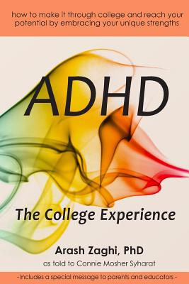 ADHD: The College Experience: How to stop blaming yourself, work with your strengths, succeed in college, and reach your pot - Connie Mosher Syharat