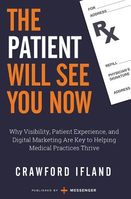 Coperta cărții 'The Patient Will See You Now: Why Visibility, Patient Experience, and Digital Marketing Are Key to Helping Medical'