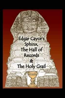 Edgar Cayce's Sphinx, the Hall of Records & the Holy Grail - Karen L. Pressler
