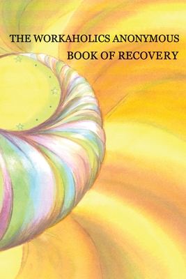 Workaholics Anonymous Book of Recovery: First Edition - Workaholics Anonymous Wso