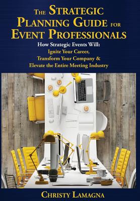 Coperta cărții 'The Strategic Planning Guide for Event Professionals: How Strategic Events Will: Ignite Your Career, Transform Your'