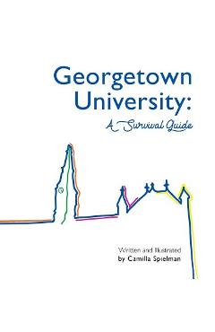 Coperta cărții 'Georgetown University: A Survival Guide - Camilla Sara Spielman'