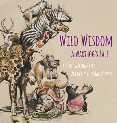 Wild Wisdom: A Warthog's Tale - Laurada Byers