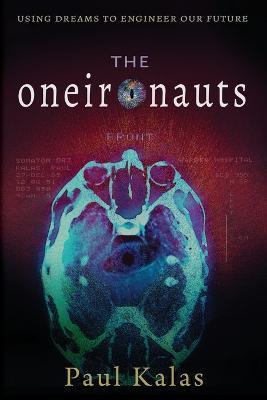 The Oneironauts: Using dreams to engineer our future - Paul Kalas