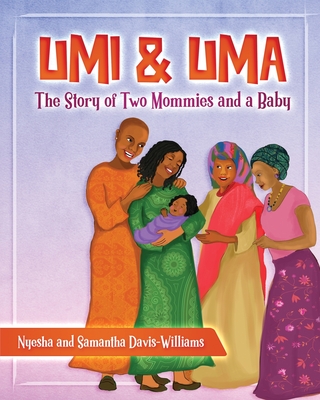 Umi and Uma: The Story of Two Mommies and a Baby - Nyesha And Samantha Davis-williams