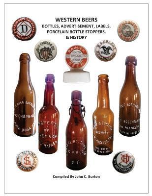 Western Beers: Bottles, Advertisement, Labels, Porcelain Bottle Stoppers History - John C. Burton