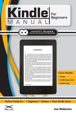 Kindle Manual for Beginners: The Perfect Kindle Guide for Beginners, Seniors, & New Kindle Users - Joe Malacina