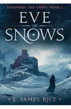 Coperta cărții 'Eve of Snows: Sundering the Gods Book One - L. James Rice'