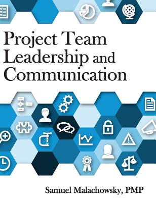 Project Team Leadership and Communication - Samuel A. Malachowsky