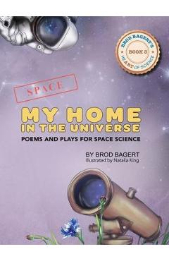 Coperta cărții 'My Home in the Universe: Poems and Plays for Space Science - Brod Bagert'