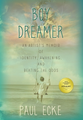 Boy Dreamer: An Artist's Memoir of Identity, Awakening, and Beating the Odds - Paul Ecke