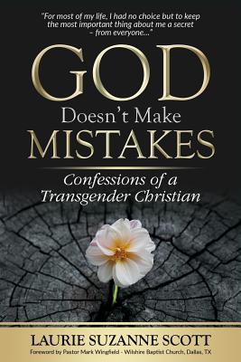God Doesn't Make Mistakes: Confessions of a Transgender Christian - Laurie Suzanne Scott