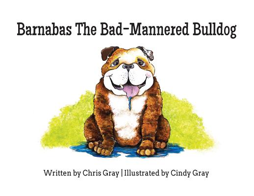 Barnabas The Bad-Mannered Bulldog - Chris Gray