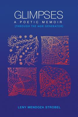 Glimpses: A Memoir: Through the MDR Poetry Generator - Leny Mendoza Strobel