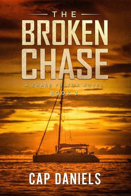 The Broken Chase: A Chase Fulton Novel - Cap Daniels