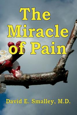 The Miracle of Pain - David E. Smalley