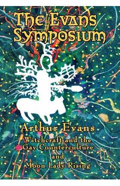 Coperta cărții 'The Evans Symposium: Witchcraft and the Gay Counterculture and Moon Lady Rising - Arthur Evans'
