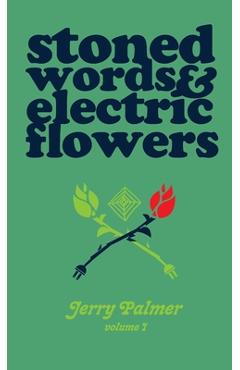 Coperta cărții 'Stoned Words & Electric Flowers - Jerry Palmer'
