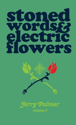 Coperta cărții 'Stoned Words & Electric Flowers - Jerry Palmer'