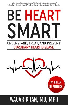 Be Heart Smart: Understand, Treat, and Prevent Coronary Heart Disease - Waqar Khan