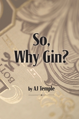 So, Why Gin? - Aj Temple