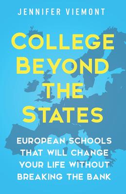 College Beyond the States: European Schools That Will Change Your Life Without Breaking the Bank - Jennifer Viemont