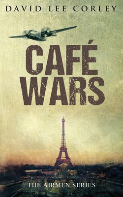 Cafe Wars: An Epic War Novel - David Lee Corley