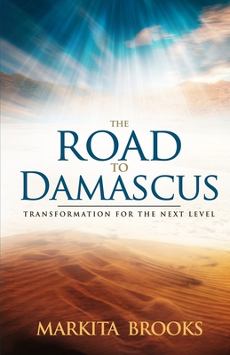The Road to Damascus: Transformation for the Next Level - Markita Brooks