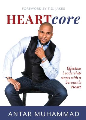HEARTcore: Effective Leadership starts with a Servant's Heart - Antar Muhammad