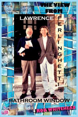 The View From Lawrence Ferlinghetti's Bathroom Window - Ron Whitehead