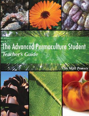 The Advanced Permaculture Student Teacher's Guide - Matt Powers