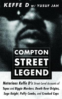 Compton Street Legend: Notorious Keffe D's Street-Level Accounts of Tupac and Biggie Murders, Death Row Origins, Suge Knight, Puffy Combs, an - Duane 'keffe D' Davis