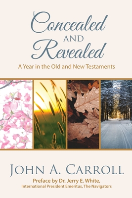 Concealed and Revealed: a year in the Old and New Testaments - John A. Carroll