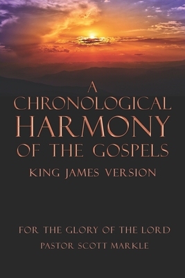 A Chronological Harmony of the Gospels - Scott Markle