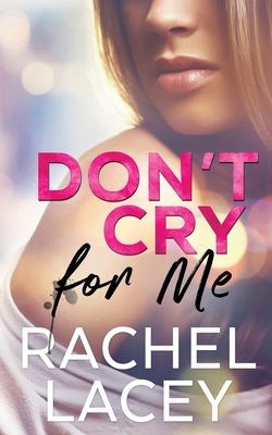 Don't Cry for Me - Rachel Lacey