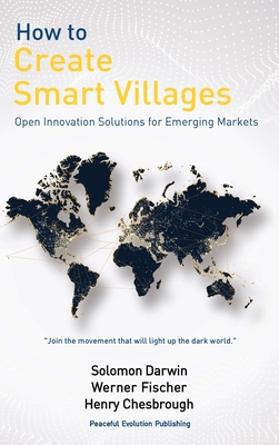 How to Create Smart Villages: Open Innovation Solutions for Emerging Markets - Solomon Darwin
