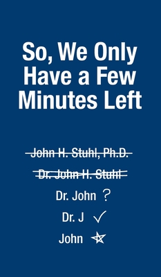 So, We Only Have a Few More Minutes - John H. Stuhl