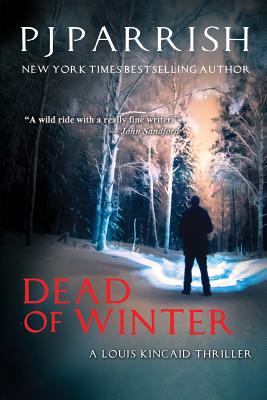 Dead Of Winter: A Louis Kincaid Thriller - Pj Parrish
