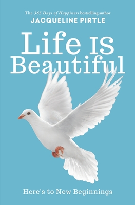 Life IS Beautiful: Here's to New Beginnings - Jacqueline Pirtle