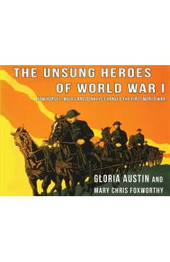 Coperta cărții 'Unsung Heroes of World War One: How Horses, Donkeys and Mules Changed the First World War - Gloria Austin'